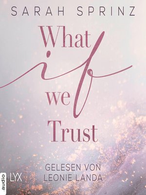 cover image of What if we Trust--What-If-Trilogie, Teil 3